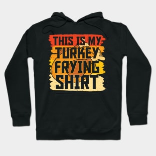 This is My Turkey Frying Shirt Thanksgiving Hoodie